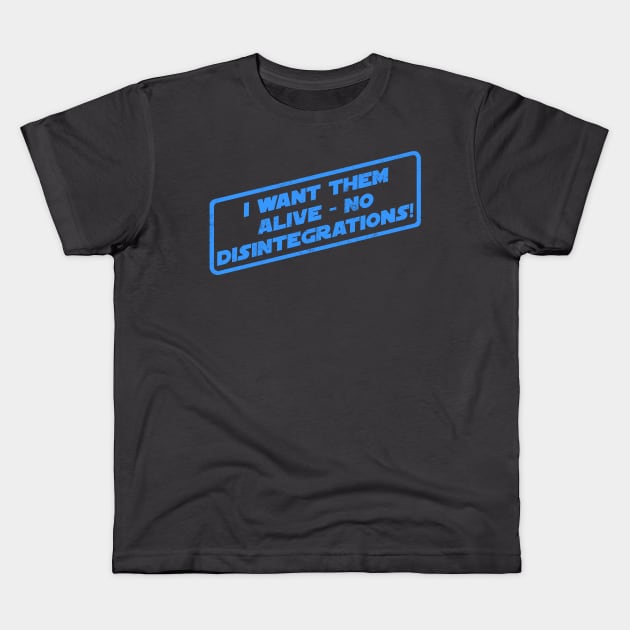 I Want Them Alive - No Disintegrations! Kids T-Shirt by pavstudio